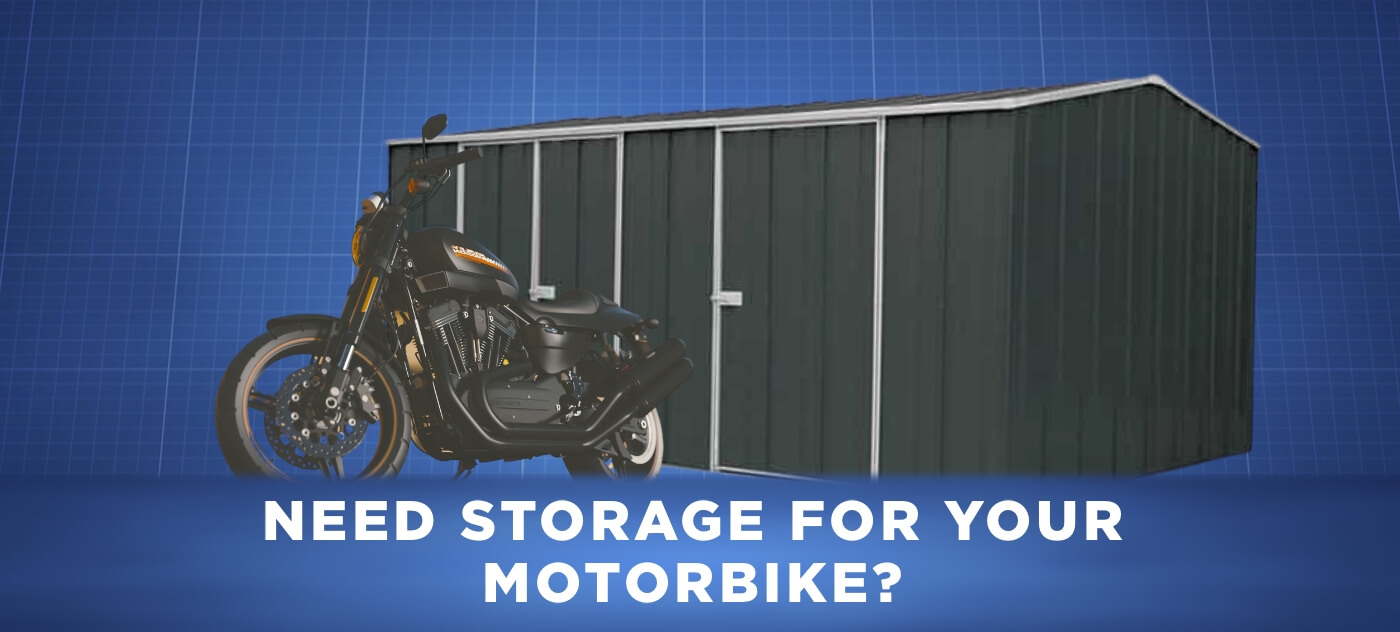 NEED STORAGE FOR YOUR MOTORBIKE?